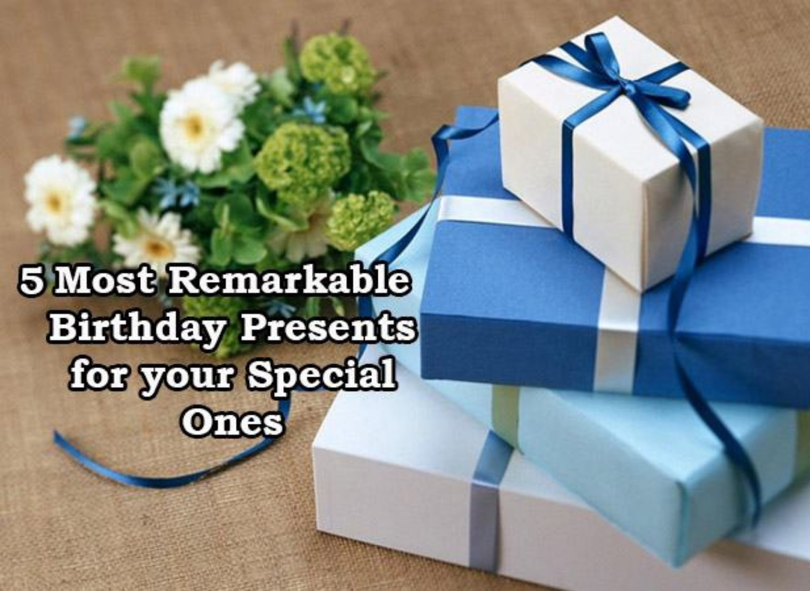 The Remarkable Birthday Present for Your Special One